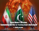 Asim Munir’s Mission: Containing the War or Testing Iran’s Red Lines?
